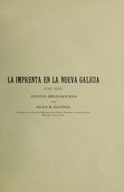 Cover of: La imprenta en la Nueva Galicia 1793-1821. by Juan Bautista Iguíniz, Juan Bautista Iguíniz