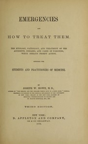 Cover of: Emergencies and how to treat them: the etiology, pathology and treatment of accidents, diseases and cases of poisoning which demand prompt action ...