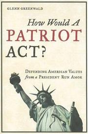 Cover of: How Would a Patriot Act? Defending American Values from a President Run Amok by Glenn Greenwald