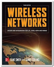 Wireless networks : design and integration for LTE, EVDO, HSPA, and WiMAX by Clint Smith and Daniel Collins
