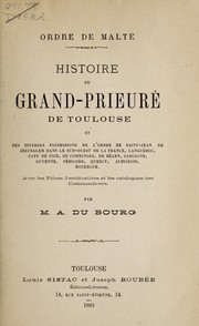 Cover of: Histoire du Grand-Prieuré de Toulouse et des diverses possessions de l'ordre de Saint-Jean de Jérusalem dans le sud-ouest de la France, Languedoc, pays de Foix, de Comminges, de Béarn, Gascogne, Guyenne, Périgord, Quercy, Albigeois, Rouergue: avec les pièces justificatives et les catalogues des commandeurs