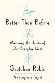 Cover of: Better Than Before: Mastering the Habits of Our Everyday Lives