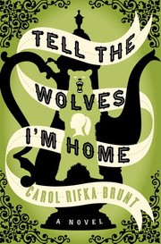 Tell the wolves I'm home by Carol Rifka Brunt