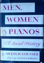Cover of: Men, Women and Pianos by Arthur Loesser; Jacques Barzun