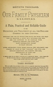 Cover of: Our family physician: A plain, practical guide to the detection and treatment of all the diseases common to this country. Designed for the use by people who have not made the practice of medicine a study or business ... Gives, separately, with every disease, the treatment prescribed by each of the "schools," ... To know when to go after a doctor is an important thing. ... Take notice [etc.]