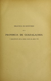 Cover of: Biblioteca de escritores de la provincia de Guadalajara: y bibliografía de la misma hasta el siglo XIX