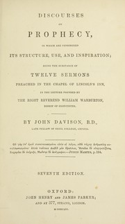 Cover of: Discourses on prophecy, in which are considered its structure, use, and inspiration: being the substance of twelve sermons preached in the chapel of Lincoln's inn, in the lecture founded by the Right Reverend William Warburton, bishop of Gloucester