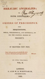 Cover of: Heraldic anomalies: or Rank confusion in our orders of precedence.  With disquisitions moral, philosophical, and historical, on all the existing orders of society.