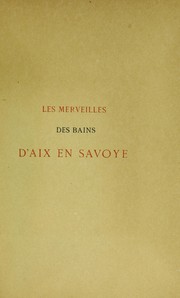 Les merveilles des bains d'Aix en Savoye. R©♭impression textuelle de la 1re ©♭d. (1623) by Jean Baptiste de Cabias