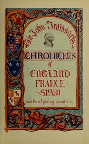 Cover of: Chronicles of England, France, Spain, and the adjoining countries: from the latter part of the reign of Edward II. to the coronation of Henry IV