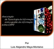 Associação da tecnologia da informação com a gestão da informação sobre CAFÉ by Luis Alejandro Maya Montalvo