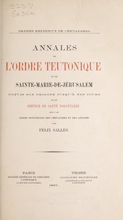 Cover of: Annales de l'Ordre teutonique, ou, de Sainte-Marie-de-Jérusalem: depuis con origine jusqu'à nos jours, et du service de santé volontaire avec les listes officielles des chevaliers et des affiliés