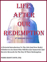 Cover of: Life After Our Redemption 3rd Ed: A Pictorial Introduction To The Life (And New Body) Of Believers In Christ Who Will Become Immortals And Receive Rewards On The Day Of Their Redemption