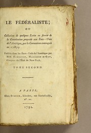 Cover of: Le Fédéraliste: ou Collection de quelques écrits en faveur de la constitution proposée aux États-Unis de l'Amérique, par la convention convoquée en 1787