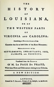 Cover of: The history of Louisiana, or of the western parts of Virginia and Carolina: containing a description of the countries that lie on both sides of the river Mississippi: with an account of the settlements, inhabitants, soil, climate, and products