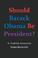 Cover of: Should Barack Obama Be President?