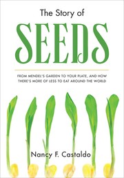 Cover of: The Story of Seeds: From Mendel's Garden to Your Plate, and How There's More of Less to Eat Around the World by 
