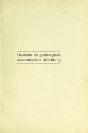 Cover of: Geschichte der gyn©Þkologisch-anatomischen Abbildung