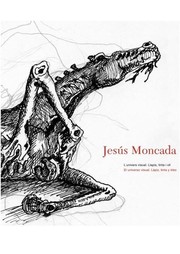 Cover of: Jesús Moncada: l'univers visual : llapis, tinta i oli = el universo visual : lápiz, tinta y óleo
