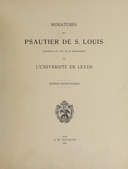 Miniatures du Psautier de S. Louis, manuscrit lat. 76A de la bibliothèque de l'université de leyde, édition phototypique by Leyden. Rijksuniversiteit. Bibliotheek.