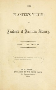 Cover of: The planter's victim; or, Incidents of American slavery ...
