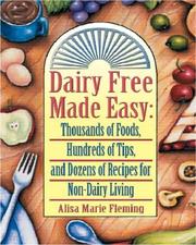 Cover of: Dairy Free Made Easy: Thousands of Foods, Hundreds of Tips, and Dozens of Recipes for Non-Dairy Living
