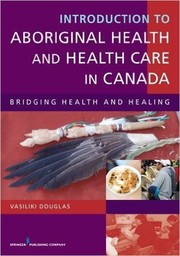 Cover of: Introduction to aboriginal health and health care in Canada: Bridging health and healing by 