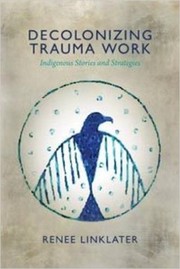 Decolonizing trauma work by Renee Linklater