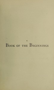 Cover of: A book of the beginnings.: Containing an attempt to recover and reconstitute the lost origines of the myths and mysteries, types and symbols, religion and language, with Egypt for the mouthpiece and Africa as the birthplace.