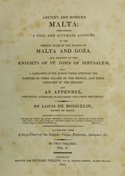 Cover of: Ancient and modern Malta: containing a full and accurate account of the present state of the islands of Malta and Goza, the history of the knights of St. John of Jerusalem, also a narrative of the events which attended the capture of these islands by the French, and their conquest by the English: and an appendix, containing authentic state papers and other documents.