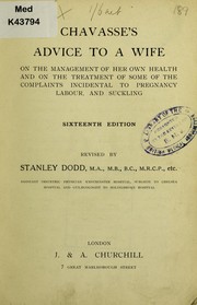 Cover of: Chavasse's advice to a wife: on the management of her own health and on the treatment of some of the complaints incidental to pregnancy, labour, and suckling