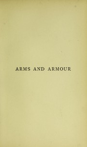 Cover of: Arms and armour in antiquity and the middle ages: also a descriptive notice of modern weapons
