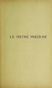 Cover of: Le pietre preziose: pietre preziose naturali. Pietre preziose ottenute artificialmente mediante processi chimici. Imitazione delle pietre preziose (pietre false)