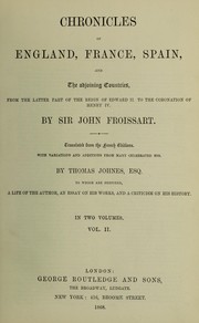 Cover of: Chronicles of England, France, Spain, and the adjoining countries: from the latter part of the reign of Edward II. to the coronation of Henry IV