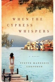 When the Cypress Whispers by Yvette Manessis Corporon