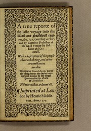 Cover of: A true reporte of the laste voyage into the west and northwest regions, &c. 1577: worthily atchieved by Capteine Frobisher of the sayde voyage the first finder and generall. With a description of the people there inhabiting, and other circumstances notable