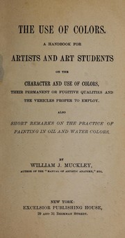 Cover of: The use of colors: a handbook for artists and art students on the character and use of colors, their permanent or fugitive qualities and the vehicles proper to employ : also short remarks on the practice of painting in oil and water colors