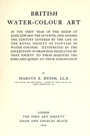 Cover of: British water-colour art: in the first year of the reign of King Edward the Seventh and during the century covered by the life of the Royal society of painters in water colours: illustrated by the collection of drawings dedicated by that Society to Their Majesties the King and Queen at their coronation