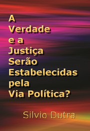 Cover of: A Verdade e a Justiça Serão Estabelecidas pela Via Política? by 