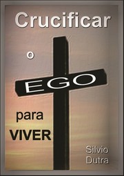 Cover of: Crucificar o Ego para Viver