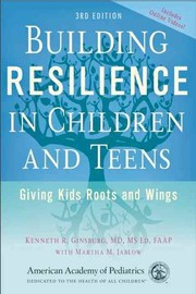 Building resilience in children and teens by Kenneth R. Ginsburg, Martha M. Jablow
