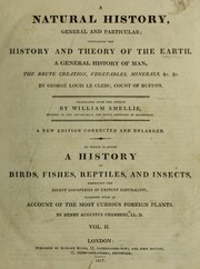 Cover of: A natural history, general and particular containing the history and theory of the earth, a general history of man, the brute creation, vegetables, minerals, &c, &c
