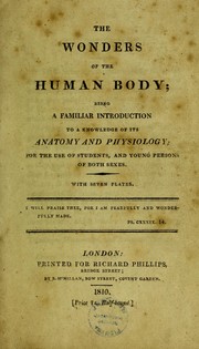 Cover of: The wonders of the human body: being a familiar introduction to ... its anatomy and physiology ; for ... students, and young persons