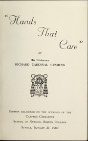 Cover of: Hands that care: sermon delivered on the occsion of the capping ceremony, School of Nursing, Boston College, Sunday, January 31, 1960