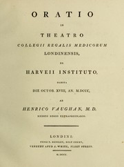 Cover of: Oratio in theatro Collegii Regalis Medicorum Londinensis, ex Harveii instituto, habita die Octob. XVIII, an. MDCCC