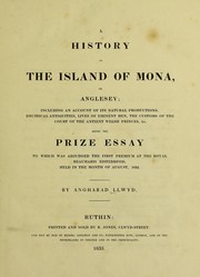 Cover of: A history of the island of Mona, or Anglesey ... Being the prize essay to which was adjudged the first premium at the Royal Beaumaris Eisteddfod ... 1832