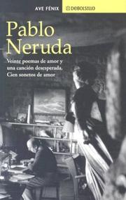 Cover of: Veinte poemas de amor y una cancion desesperada. Cien sonetos de amor. by Pablo Neruda