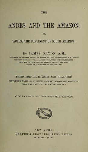 The Andes and the Amazon, or, Across the continent of South America by James Orton