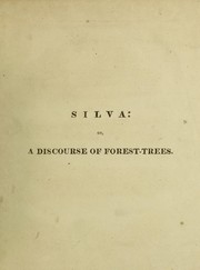 Cover of: Sylva, or a discourse of forest-trees, and the propagation of timber in His Majesty's dominions ... Together with an historical account of the sacredness and use of standing groves