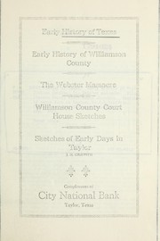 Cover of: Early history of Texas. Early history of Williamson County. The Webster massacre. Williamson County Court House sketches. Sketches of early days in Taylor by City National Bank (Taylor, Tex.)